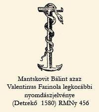 Mantskovit Bálint azaz Valentinus Farinola legkorábbi nyomdászjelvénye (Detrekő  1580) RMNy 456