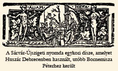 kép: A Sárvár-Újszigeti nyomda egykori dísze, amelyet Huszár Debrecenben használt, utóbb Bornemisza Péterhez került 