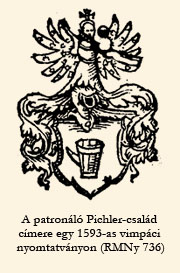 A patronáló Pichler-család címere egy 1593-as vimpáci nyomtatványon (RMNy 736)